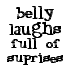 belly laughs - full of surprises